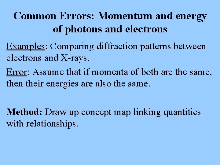 Common Errors: Momentum and energy of photons and electrons Examples: Comparing diffraction patterns between