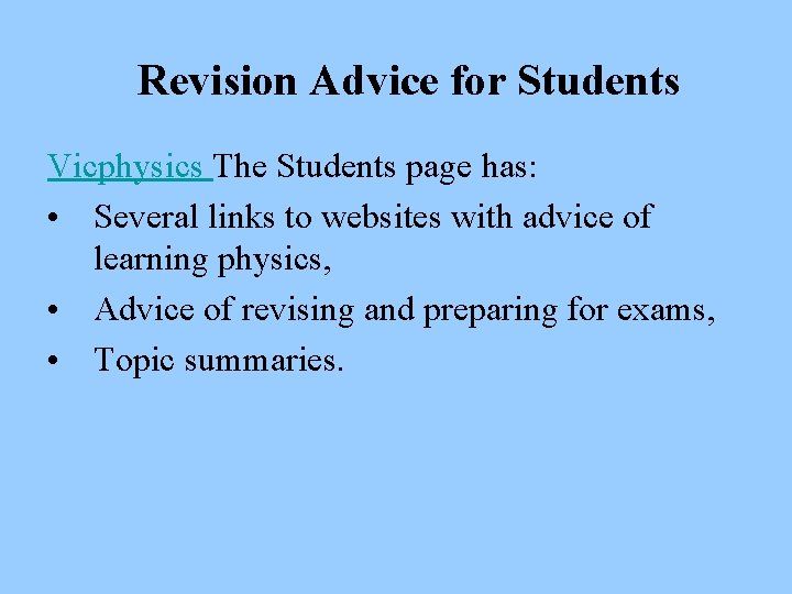 Revision Advice for Students Vicphysics The Students page has: • Several links to websites