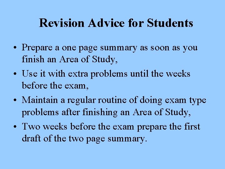 Revision Advice for Students • Prepare a one page summary as soon as you
