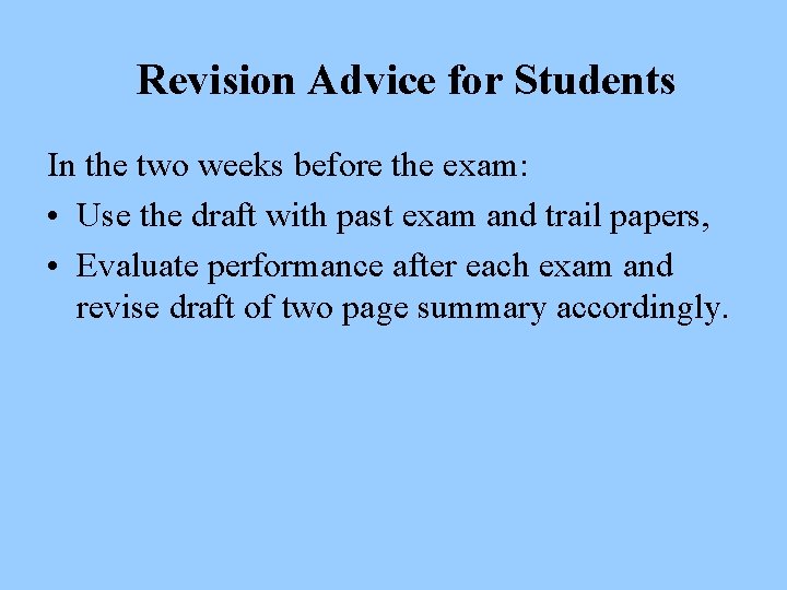 Revision Advice for Students In the two weeks before the exam: • Use the