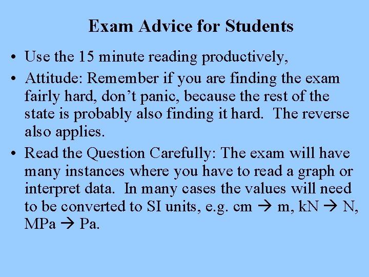 Exam Advice for Students • Use the 15 minute reading productively, • Attitude: Remember