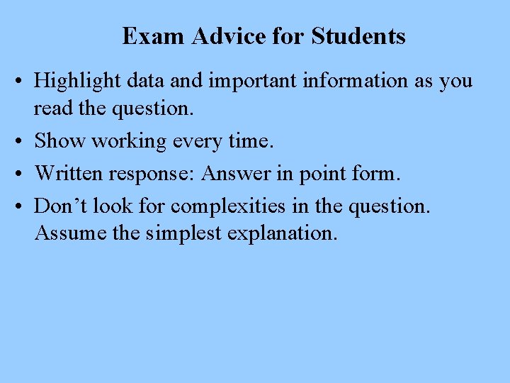 Exam Advice for Students • Highlight data and important information as you read the