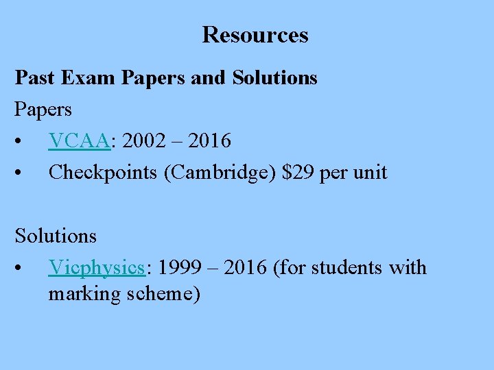 Resources Past Exam Papers and Solutions Papers • VCAA: 2002 – 2016 • Checkpoints