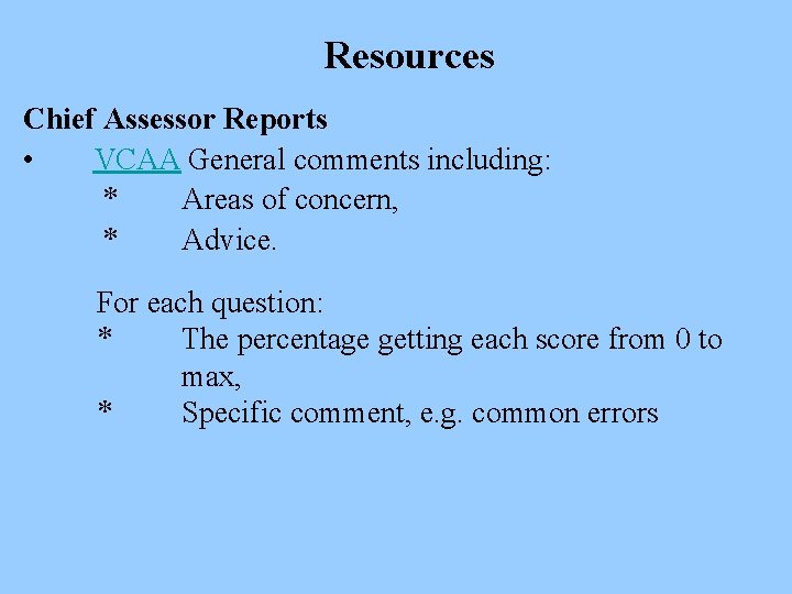 Resources Chief Assessor Reports • VCAA General comments including: * Areas of concern, *