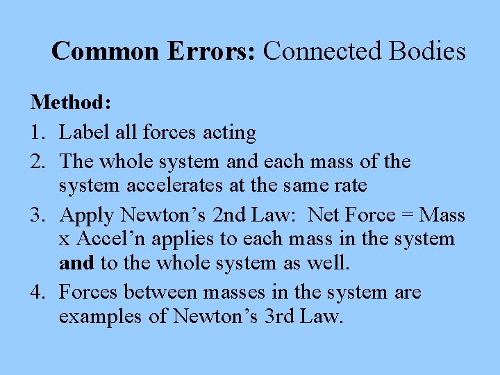 Common Errors: Connected Bodies Method: 1. Label all forces acting 2. The whole system