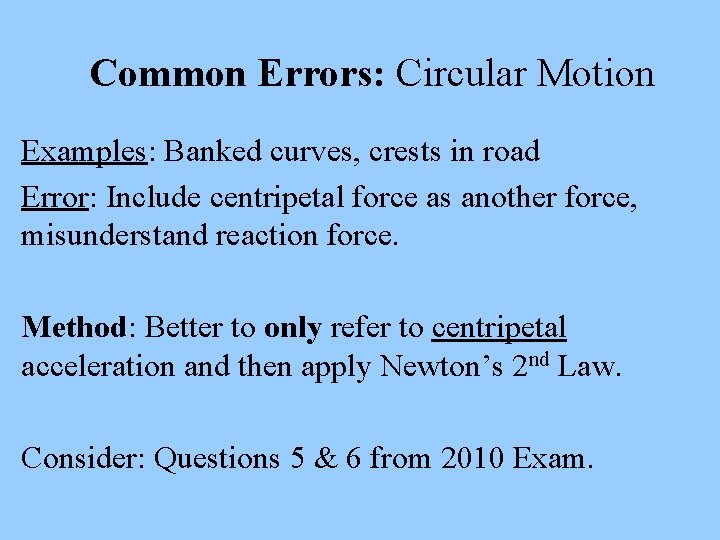 Common Errors: Circular Motion Examples: Banked curves, crests in road Error: Include centripetal force