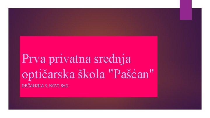 Prva privatna srednja optičarska škola "Pašćan" DEČANSKA 9, NOVI SAD 