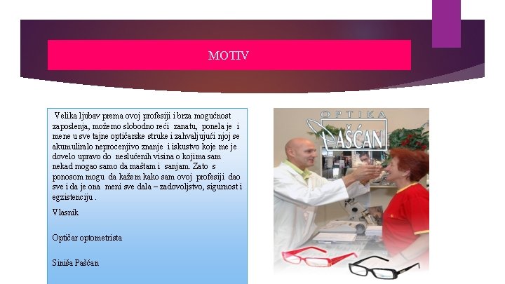 MOTIV Velika ljubav prema ovoj profesiji i brza mogućnost zaposlenja, možemo slobodno reći zanatu,