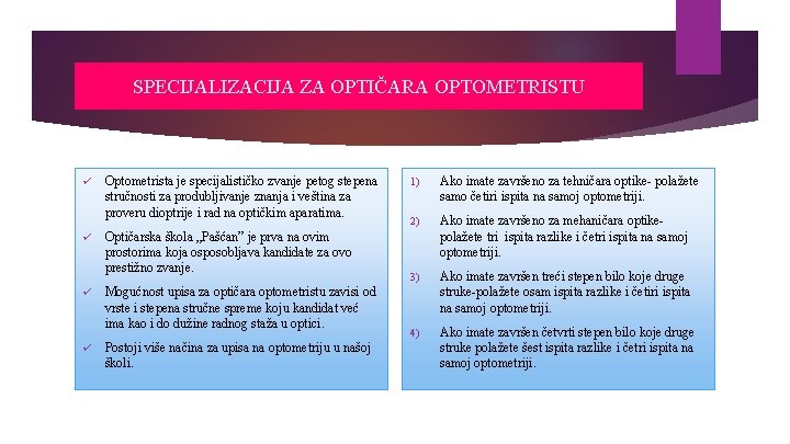 SPECIJALIZACIJA ZA OPTIČARA OPTOMETRISTU ü Optometrista je specijalističko zvanje petog stepena stručnosti za produbljivanje