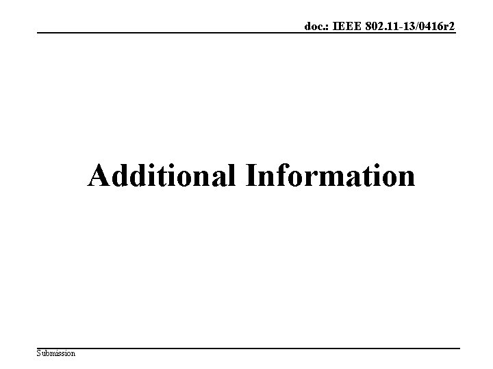 doc. : IEEE 802. 11 -13/0416 r 2 Additional Information Submission 
