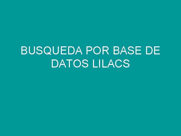 BUSQUEDA POR BASE DE DATOS LILACS 