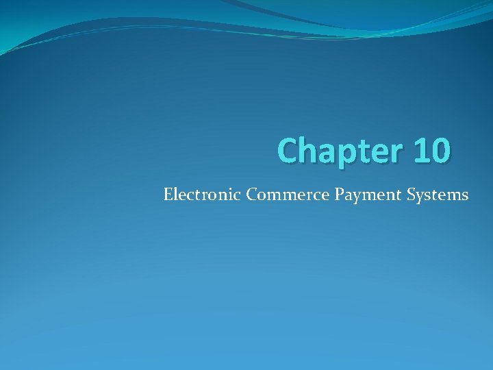 Chapter 10 Electronic Commerce Payment Systems 