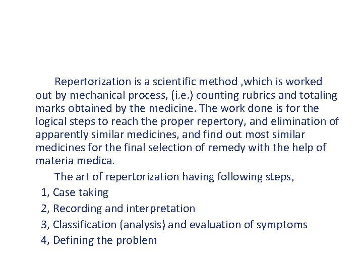 Repertorization is a scientific method , which is worked out by mechanical process, (i.
