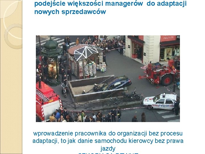 podejście większości managerów do adaptacji nowych sprzedawców wprowadzenie pracownika do organizacji bez procesu adaptacji,