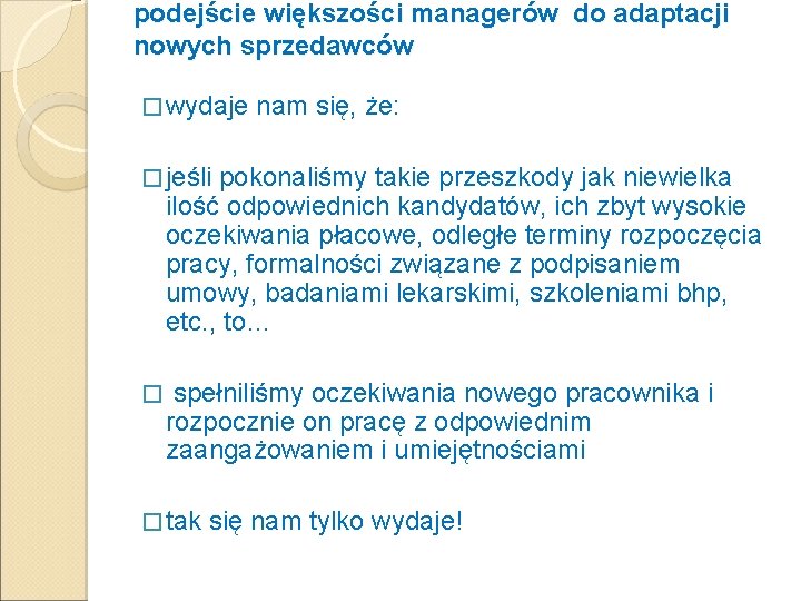 podejście większości managerów do adaptacji nowych sprzedawców � wydaje nam się, że: � jeśli