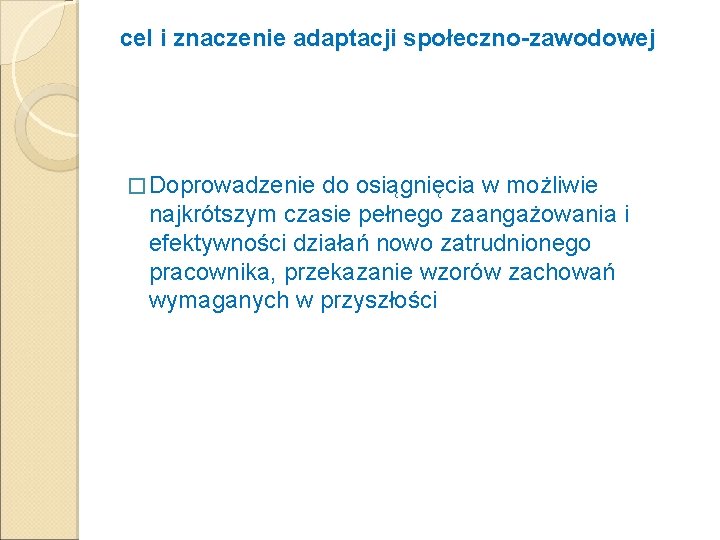 cel i znaczenie adaptacji społeczno-zawodowej � Doprowadzenie do osiągnięcia w możliwie najkrótszym czasie pełnego