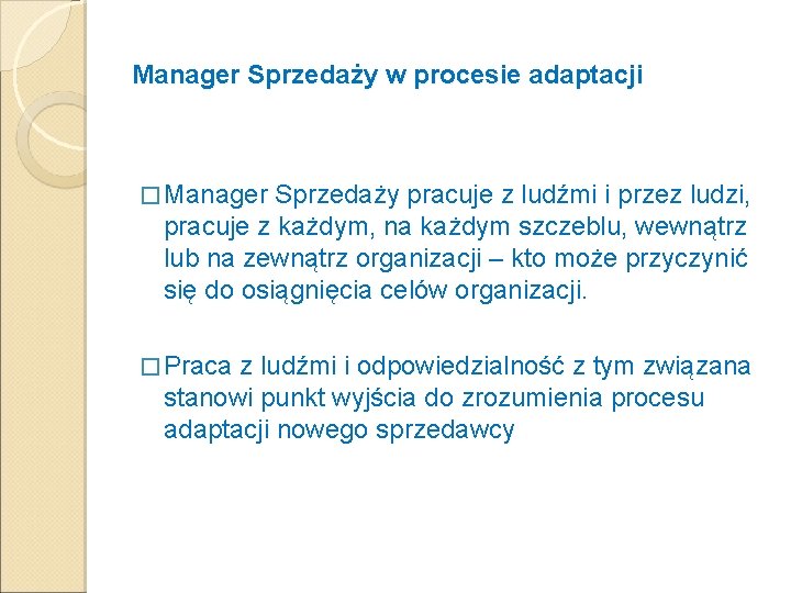 Manager Sprzedaży w procesie adaptacji � Manager Sprzedaży pracuje z ludźmi i przez ludzi,