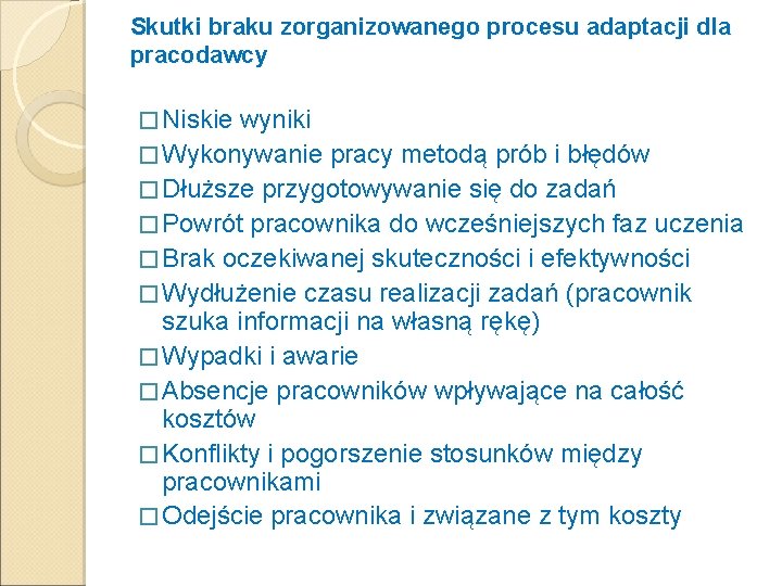 Skutki braku zorganizowanego procesu adaptacji dla pracodawcy � Niskie wyniki � Wykonywanie pracy metodą