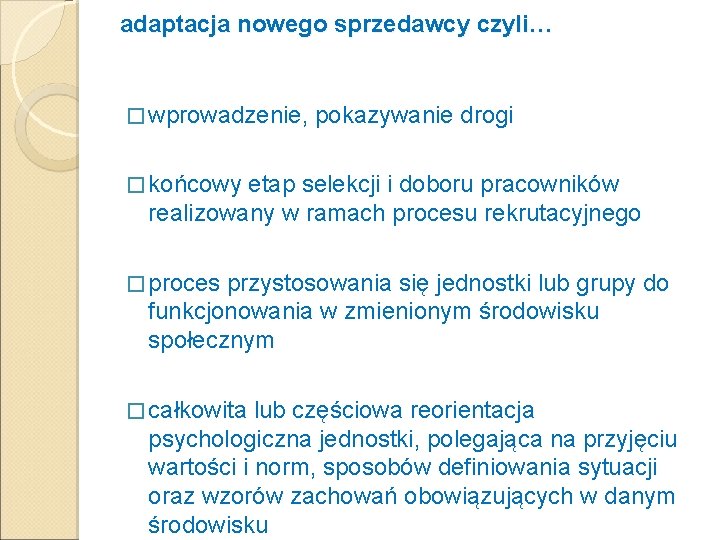 adaptacja nowego sprzedawcy czyli… � wprowadzenie, pokazywanie drogi � końcowy etap selekcji i doboru