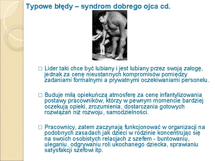 Typowe błędy – syndrom dobrego ojca cd. � Lider taki chce być lubiany i