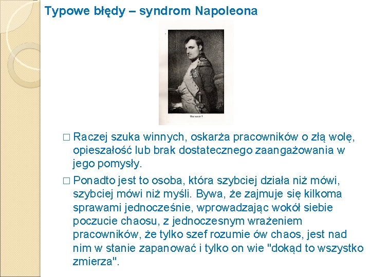 Typowe błędy – syndrom Napoleona � Raczej szuka winnych, oskarża pracowników o złą wolę,