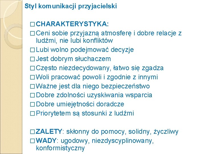 Styl komunikacji przyjacielski � CHARAKTERYSTYKA: � Ceni sobie przyjazną atmosferę i dobre relacje z