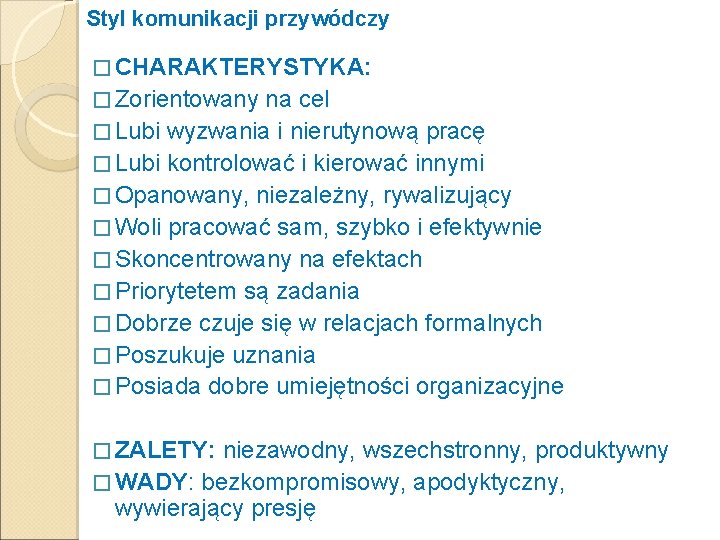 Styl komunikacji przywódczy � CHARAKTERYSTYKA: � Zorientowany na cel � Lubi wyzwania i nierutynową