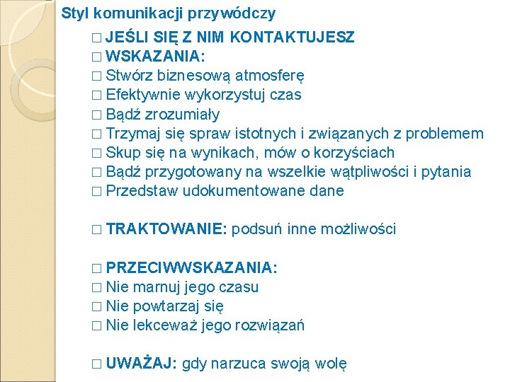 Styl komunikacji przywódczy � JEŚLI SIĘ Z NIM KONTAKTUJESZ � WSKAZANIA: � Stwórz biznesową