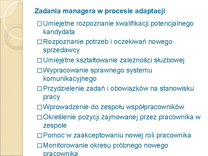 Zadania managera w procesie adaptacji � Umiejętne rozpoznanie kwalifikacji potencjalnego kandydata � Rozpoznanie potrzeb