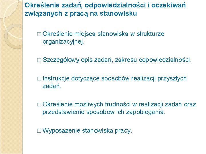 Określenie zadań, odpowiedzialności i oczekiwań związanych z pracą na stanowisku � Określenie miejsca stanowiska