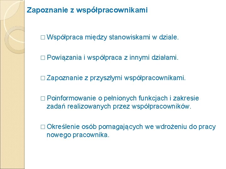 Zapoznanie z współpracownikami � Współpraca między stanowiskami w dziale. � Powiązania i współpraca z