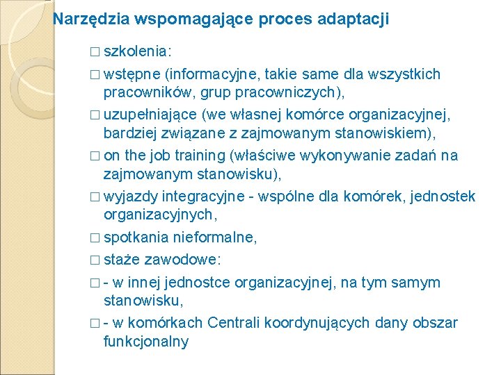 Narzędzia wspomagające proces adaptacji � szkolenia: � wstępne (informacyjne, takie same dla wszystkich pracowników,