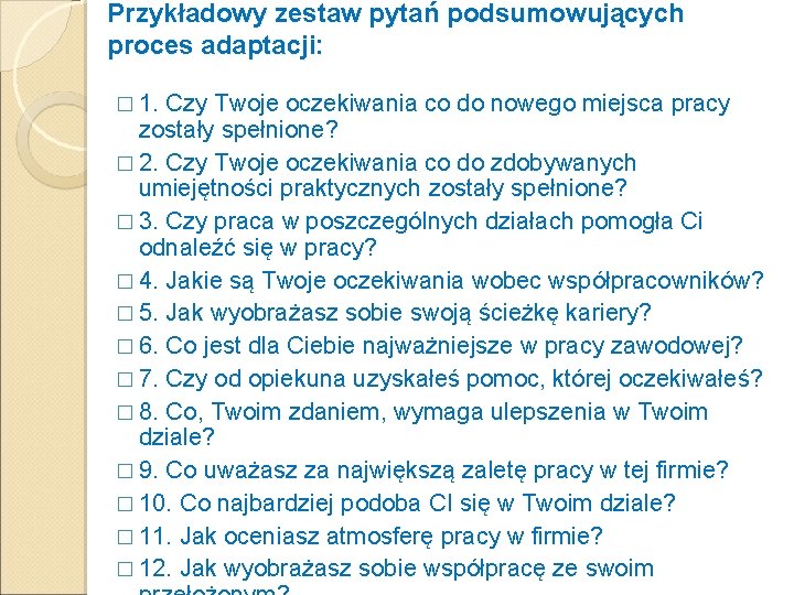 Przykładowy zestaw pytań podsumowujących proces adaptacji: � 1. Czy Twoje oczekiwania co do nowego