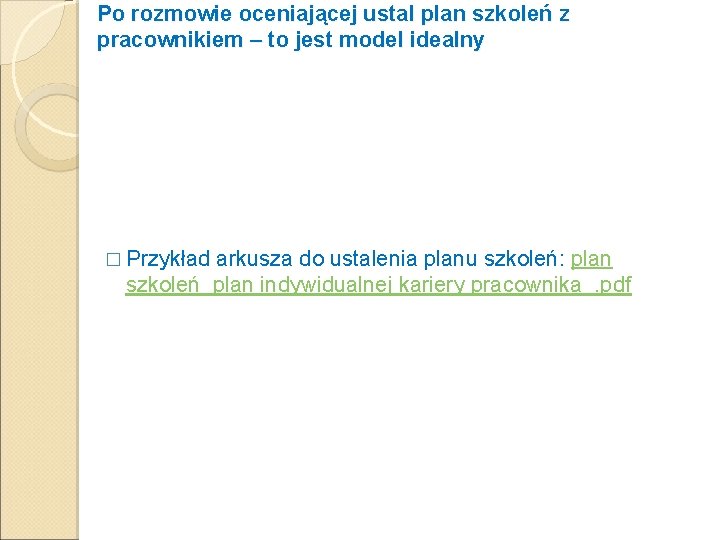 Po rozmowie oceniającej ustal plan szkoleń z pracownikiem – to jest model idealny �