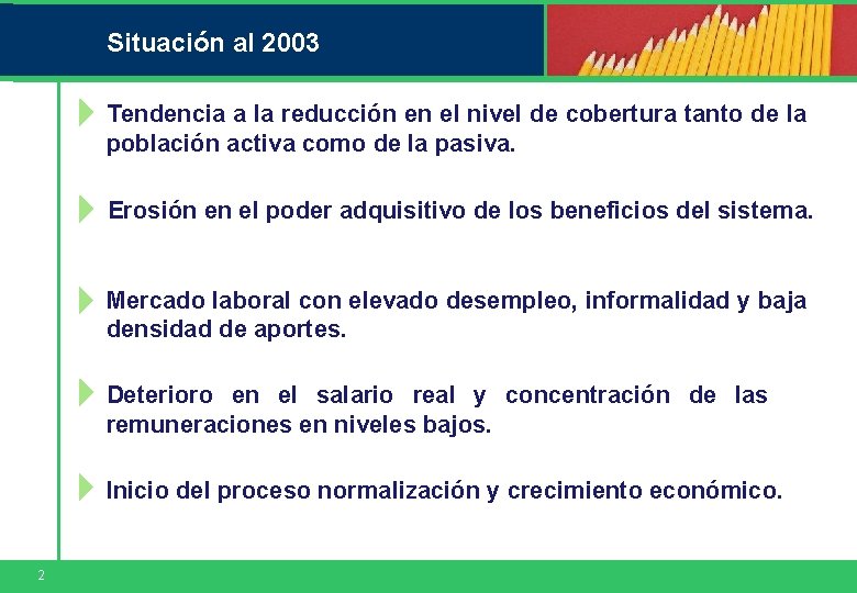 Situación al 2003 Tendencia a la reducción en el nivel de cobertura tanto de