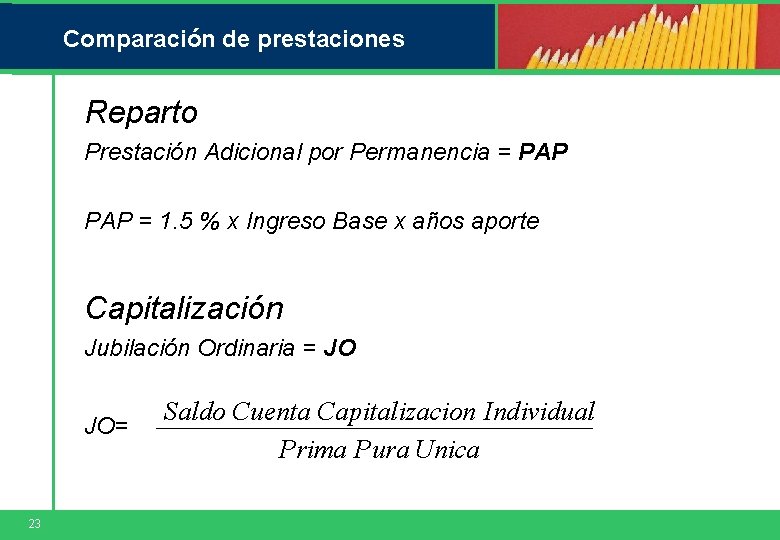Comparación de prestaciones Reparto Prestación Adicional por Permanencia = PAP = 1. 5 %