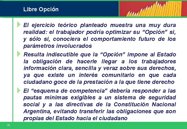 Libre Opción El ejercicio teórico planteado muestra una muy dura realidad: el trabajador podría