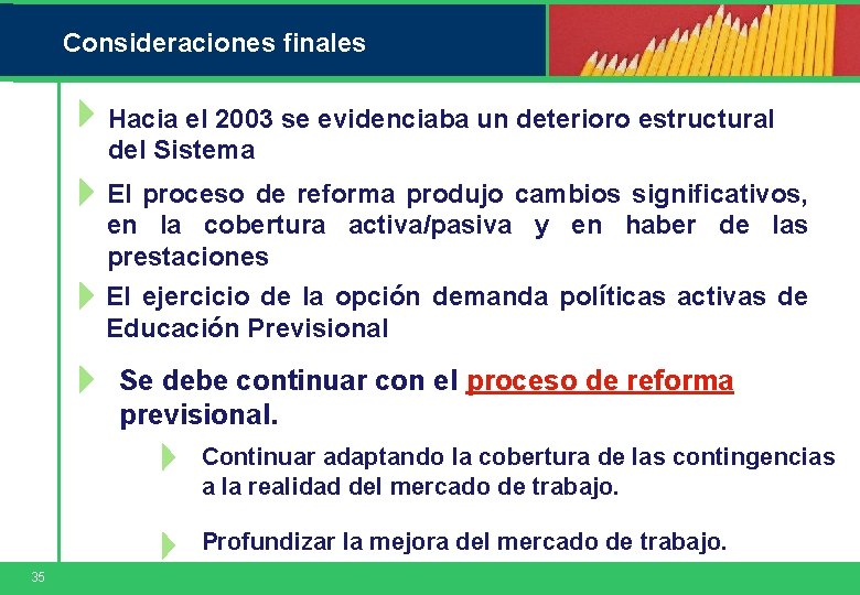 Consideraciones finales Hacia el 2003 se evidenciaba un deterioro estructural del Sistema El proceso