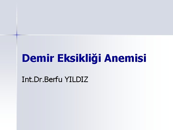 Demir Eksikliği Anemisi Int. Dr. Berfu YILDIZ 