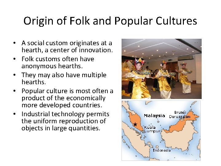 Origin of Folk and Popular Cultures • A social custom originates at a hearth,