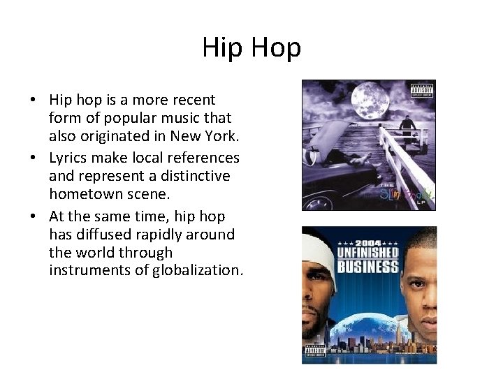 Hip Hop • Hip hop is a more recent form of popular music that