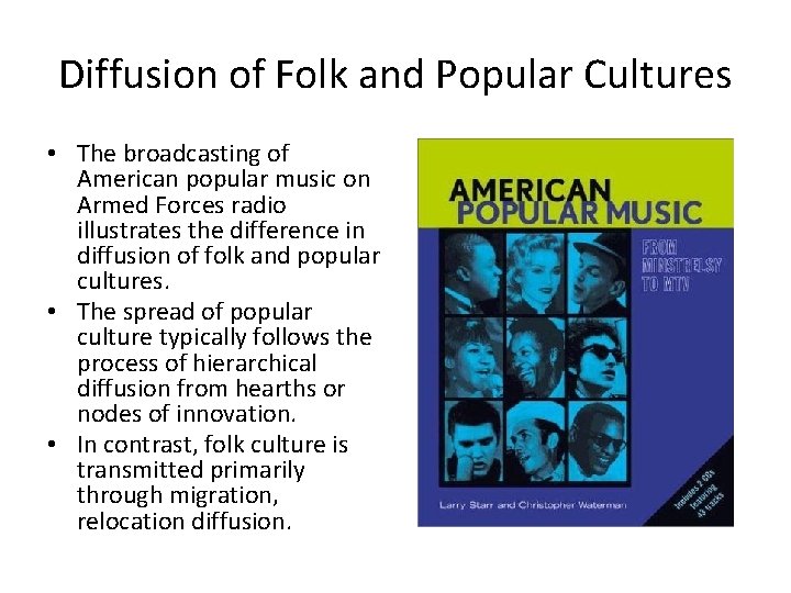 Diffusion of Folk and Popular Cultures • The broadcasting of American popular music on