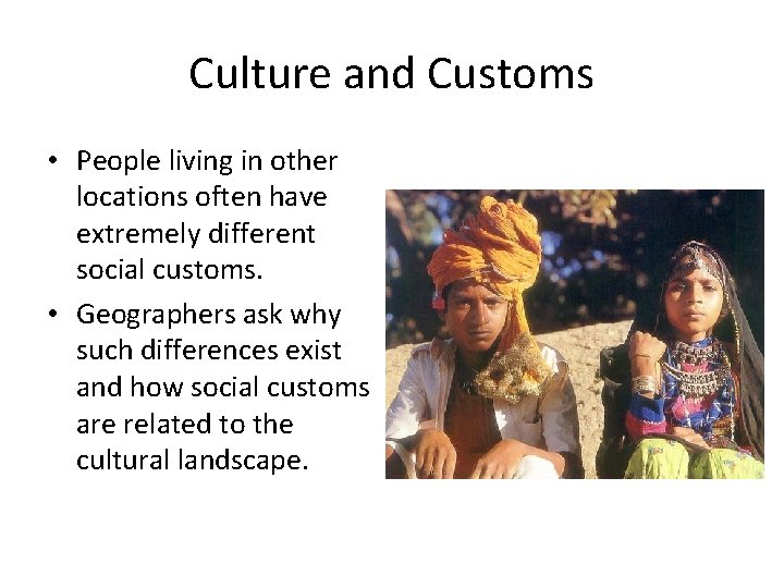 Culture and Customs • People living in other locations often have extremely different social