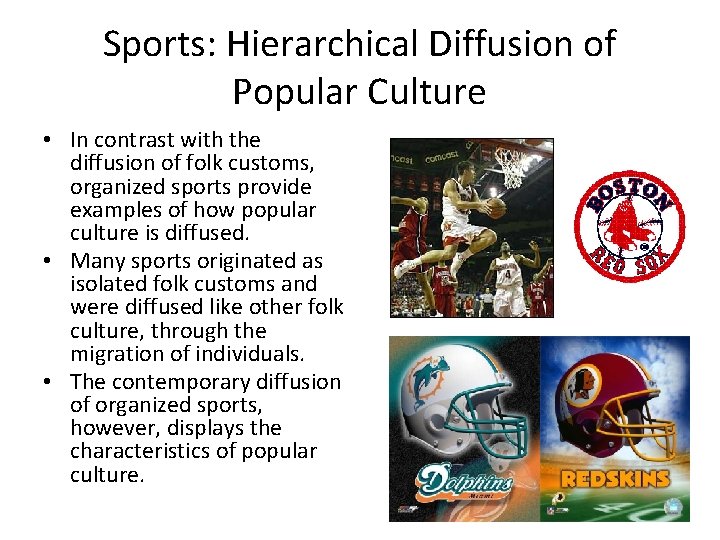 Sports: Hierarchical Diffusion of Popular Culture • In contrast with the diffusion of folk