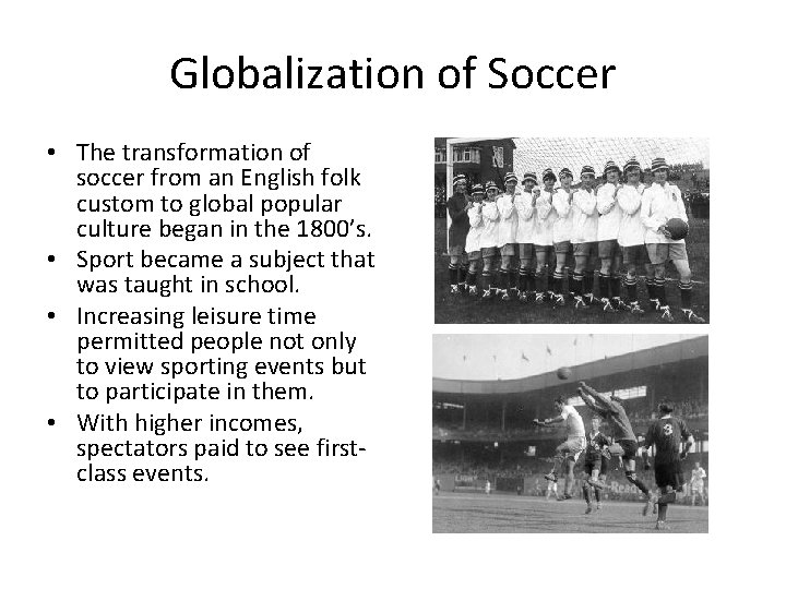Globalization of Soccer • The transformation of soccer from an English folk custom to