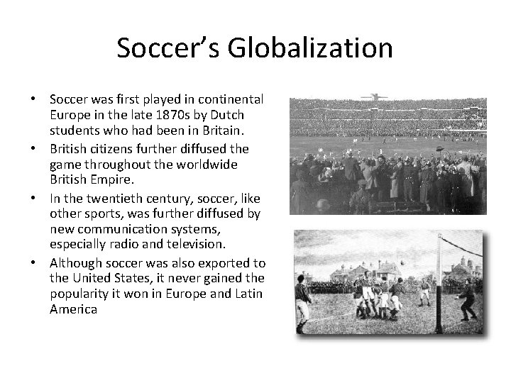 Soccer’s Globalization • Soccer was first played in continental Europe in the late 1870