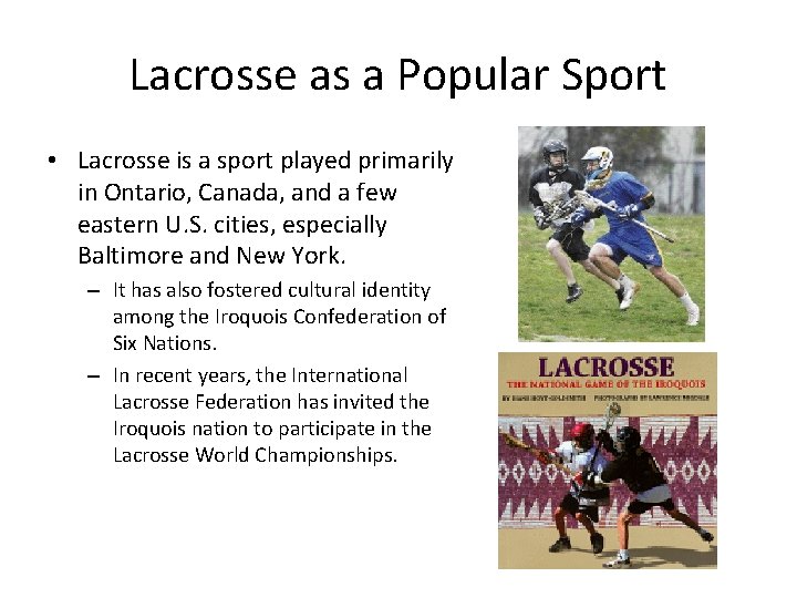 Lacrosse as a Popular Sport • Lacrosse is a sport played primarily in Ontario,