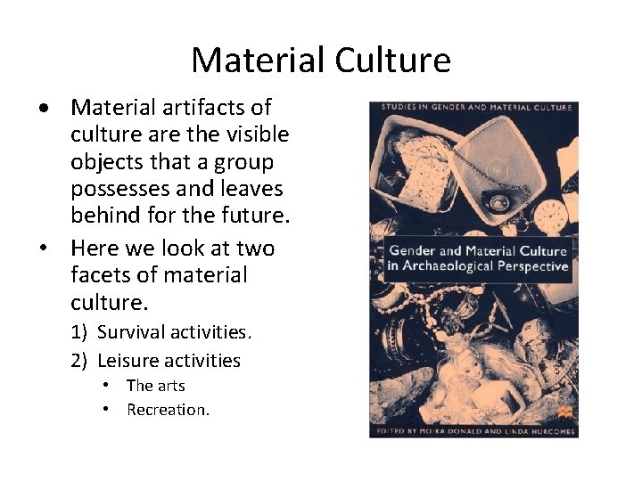 Material Culture · Material artifacts of culture are the visible objects that a group