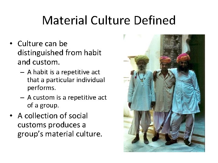 Material Culture Defined • Culture can be distinguished from habit and custom. – A