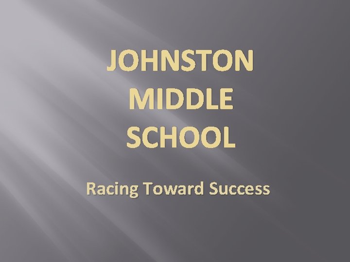 JOHNSTON MIDDLE SCHOOL Racing Toward Success Our History